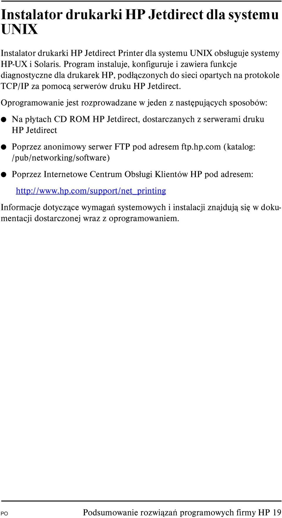 Oprogramowanie jest rozprowadzane w jeden z następujących sposobów: Na płytach CD ROM HP Jetdirect, dostarczanych z serwerami druku HP Jetdirect Poprzez anonimowy serwer FTP pod adresem ftp.hp.