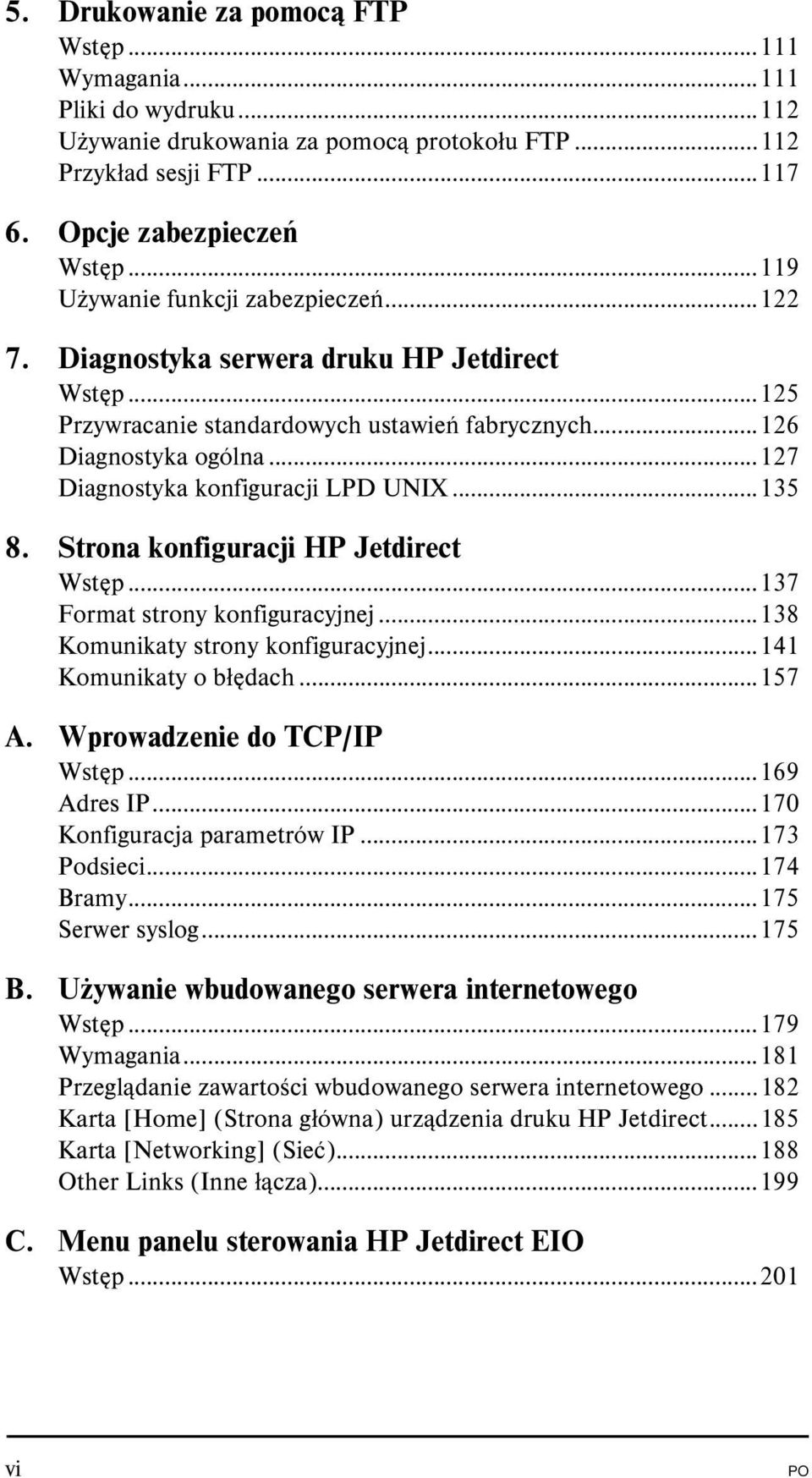 ..127 Diagnostyka konfiguracji LPD UNIX...135 8. Strona konfiguracji HP Jetdirect Wstęp...137 Format strony konfiguracyjnej...138 Komunikaty strony konfiguracyjnej...141 Komunikaty o błędach...157 A.