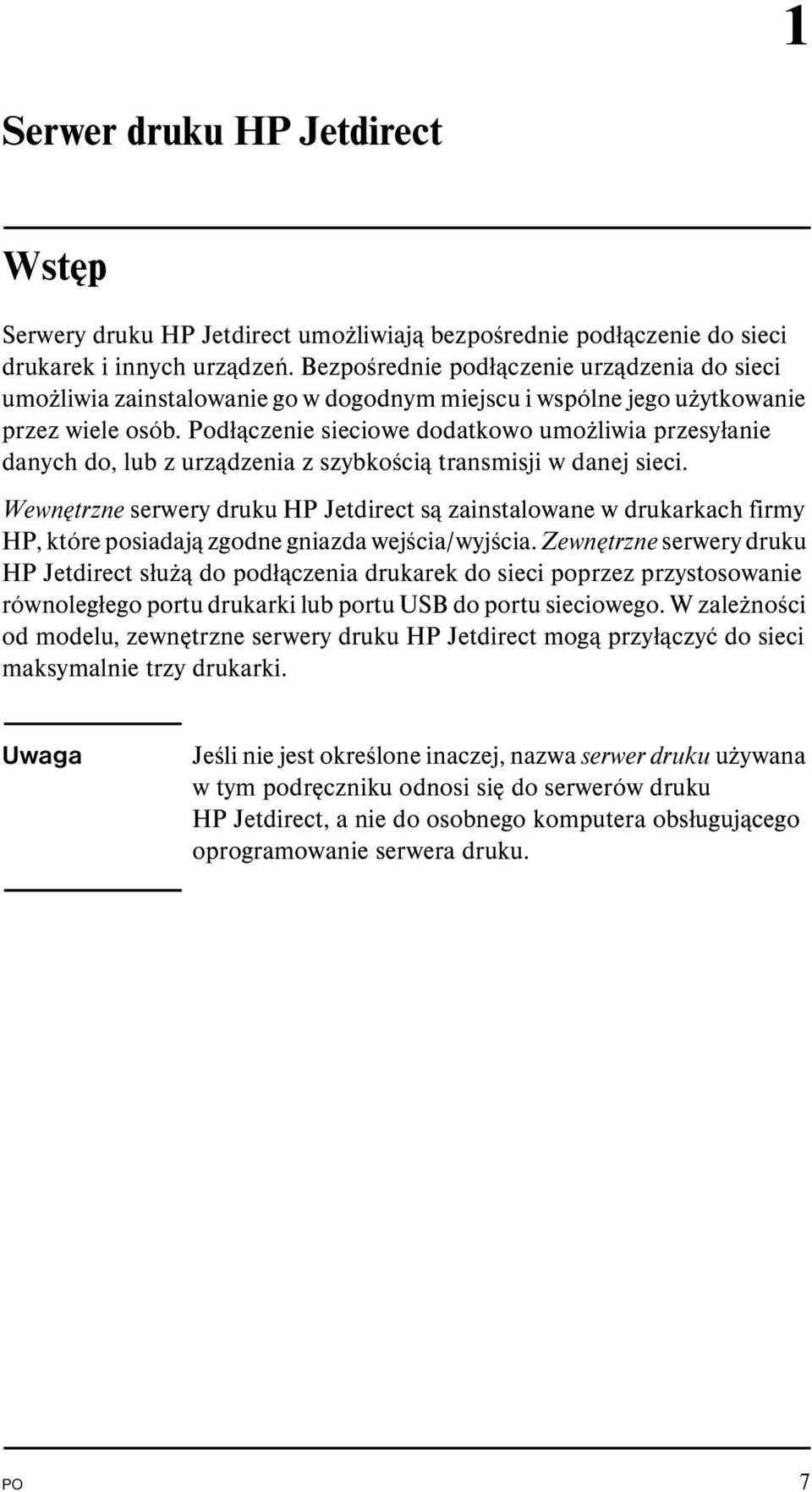 Podłączenie sieciowe dodatkowo umożliwia przesyłanie danych do, lub z urządzenia z szybkością transmisji w danej sieci.