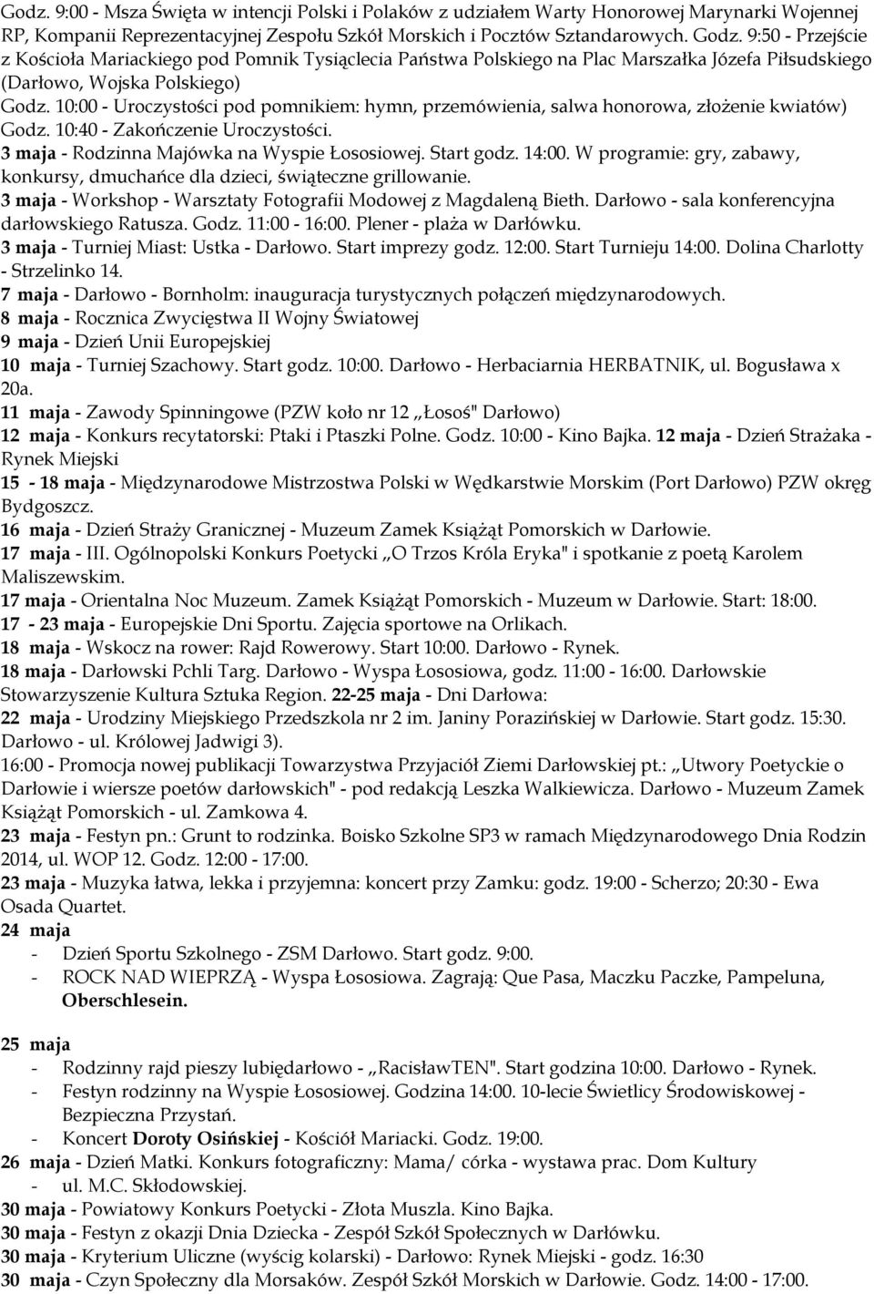 10:00 - Uroczystości pod pomnikiem: hymn, przemówienia, salwa honorowa, złożenie kwiatów) Godz. 10:40 - Zakończenie Uroczystości. 3 maja - Rodzinna Majówka na Wyspie Łososiowej. Start godz. 14:00.