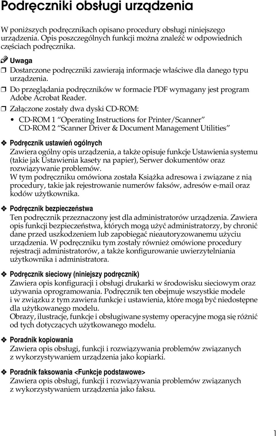 Zaâàczone zostaây dwa dyski CD-ROM: CD-ROM 1 Operating Instructions for Printer/Scanner CD-ROM 2 Scanner Driver & Document Management Utilities Podrêcznik ustawieñ ogólnych Zawiera ogólny opis