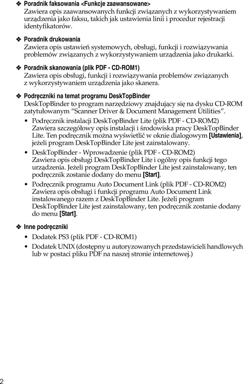Poradnik skanowania (plik PDF - CD-ROM1) Zawiera opis obsâugi, funkcji i rozwiàzywania problemów zwiàzanych z wykorzystywaniem urzàdzenia jako skanera.