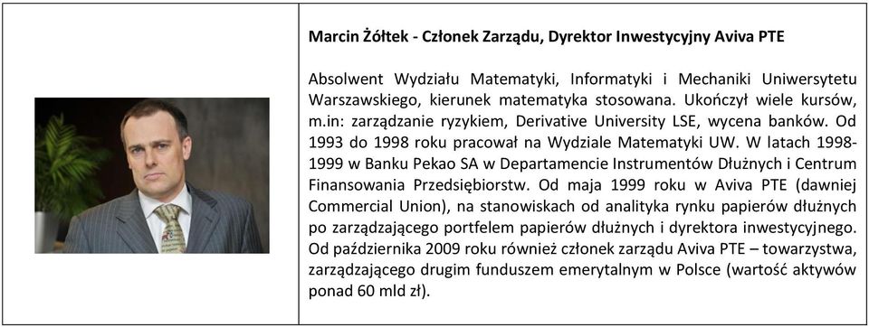 W latach 1998-1999 w Banku Pekao SA w Departamencie Instrumentów Dłużnych i Centrum Finansowania Przedsiębiorstw.