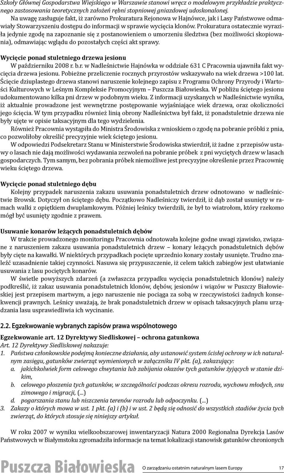 Prokuratura ostatecznie wyraziła jedynie zgodę na zapoznanie się z postanowieniem o umorzeniu śledztwa (bez możliwości skopiowania), odmawiając wglądu do pozostałych części akt sprawy.