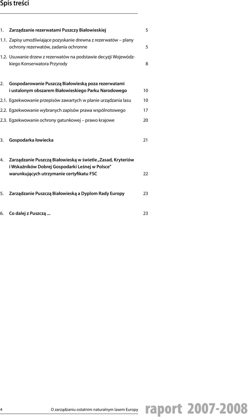 Gospodarowanie Puszczą Białowieską poza rezerwatami i ustalonym obszarem Białowieskiego Parku Narodowego 2.1. Egzekwowanie przepisów zawartych w planie urządzania lasu 2.2. Egzekwowanie wybranych zapisów prawa wspólnotowego 2.