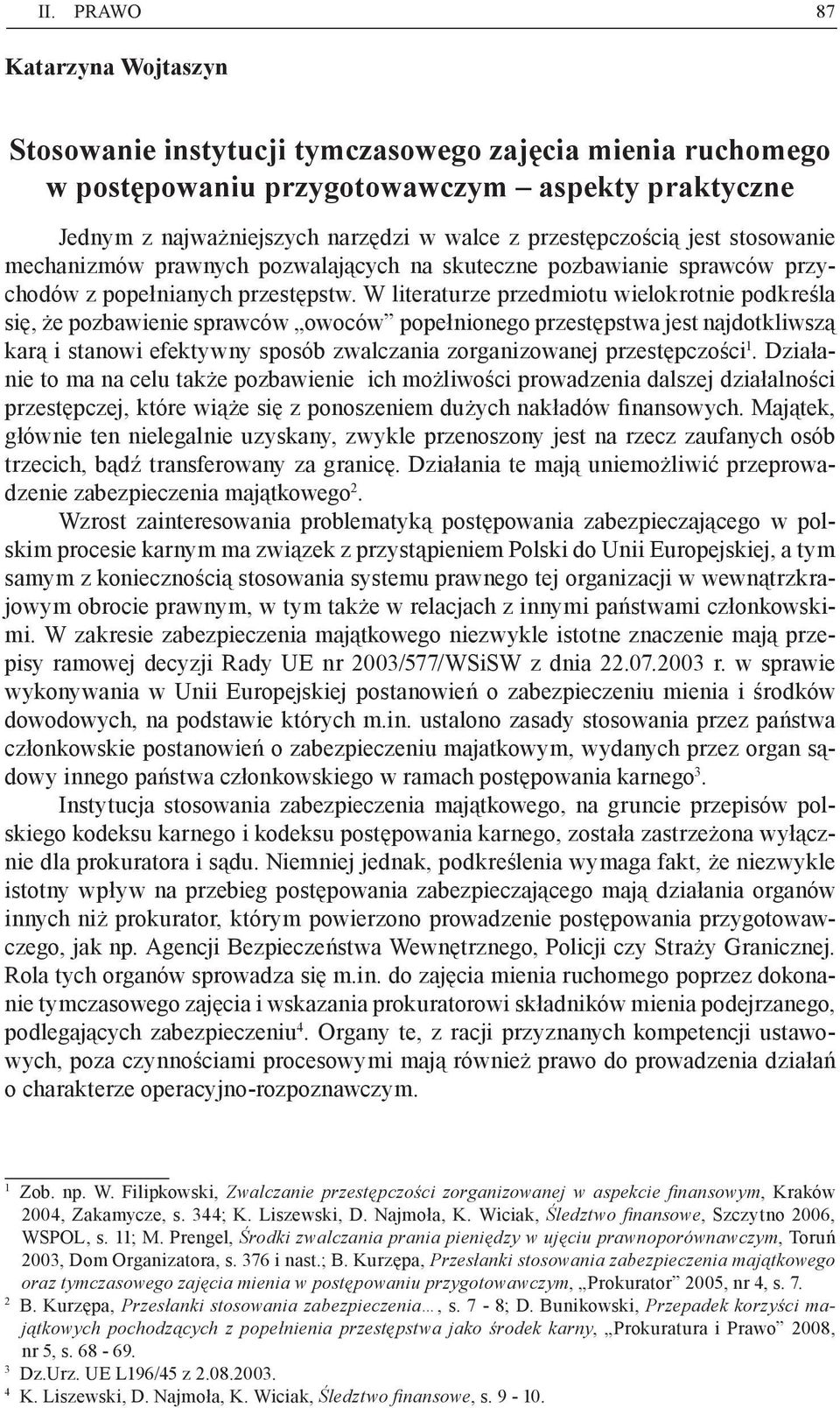 W literaturze przedmiotu wielokrotnie podkreśla się, że pozbawienie sprawców owoców popełnionego przestępstwa jest najdotkliwszą karą i stanowi efektywny sposób zwalczania zorganizowanej