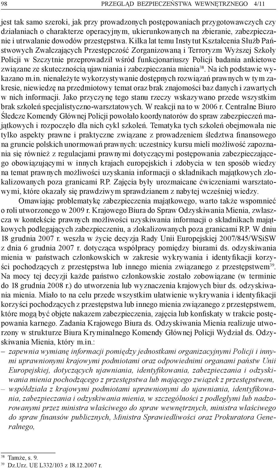 Kilka lat temu Instytut Kształcenia Służb Państwowych Zwalczających Przestępczość Zorganizowaną i Terroryzm Wyższej Szkoły Policji w Szczytnie przeprowadził wśród funkcjonariuszy Policji badania