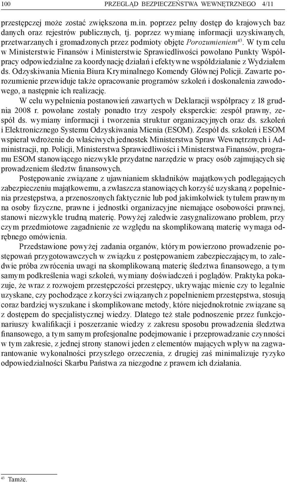 W tym celu w Ministerstwie Finansów i Ministerstwie Sprawiedliwości powołano Punkty Współpracy odpowiedzialne za koordynację działań i efektywne współdziałanie z Wydziałem ds.