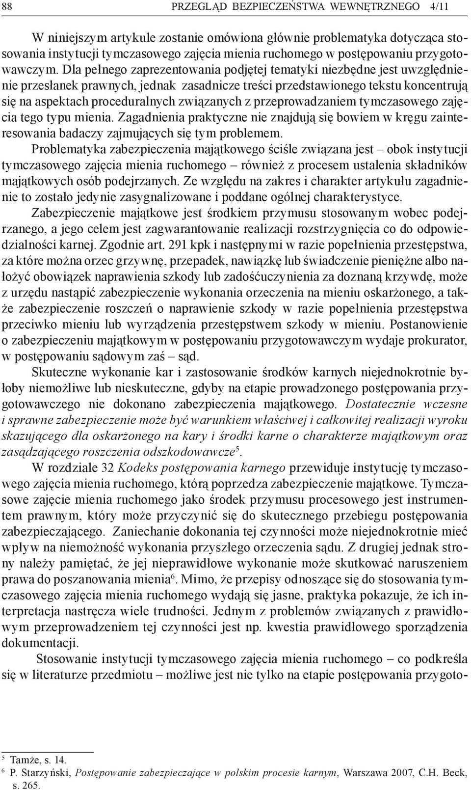 Dla pełnego zaprezentowania podjętej tematyki niezbędne jest uwzględnienie przesłanek prawnych, jednak zasadnicze treści przedstawionego tekstu koncentrują się na aspektach proceduralnych związanych