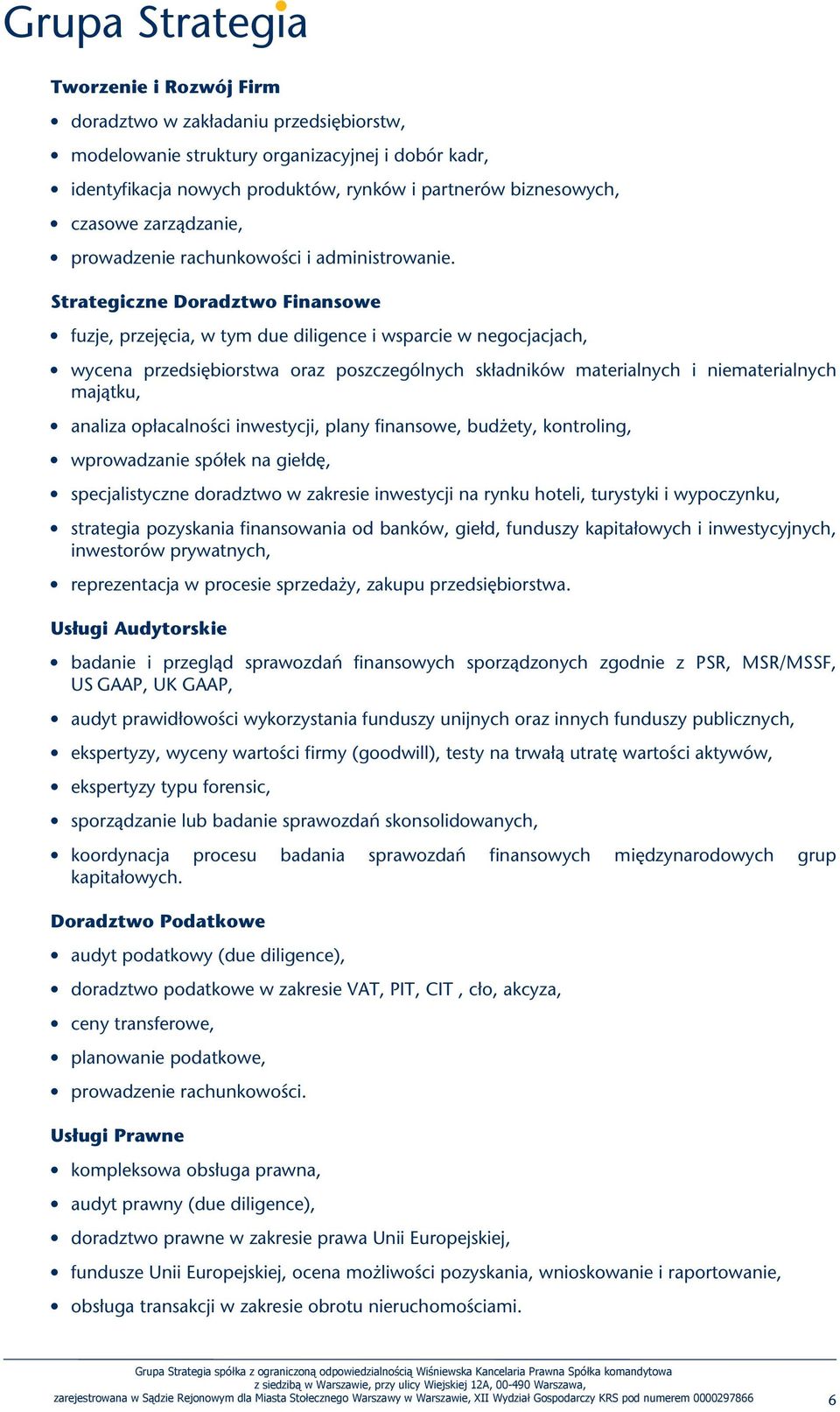 Strategiczne Doradztwo Finansowe fuzje, przejęcia, w tym due diligence i wsparcie w negocjacjach, wycena przedsiębiorstwa oraz poszczególnych składników materialnych i niematerialnych majątku,