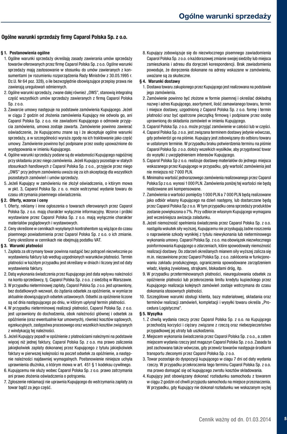 05.1995 r. Dz.U. 64 poz. 328), o ile bezwzględnie obowiązujące przepisy prawa nie zawierają uregulowań odmiennych. 2.