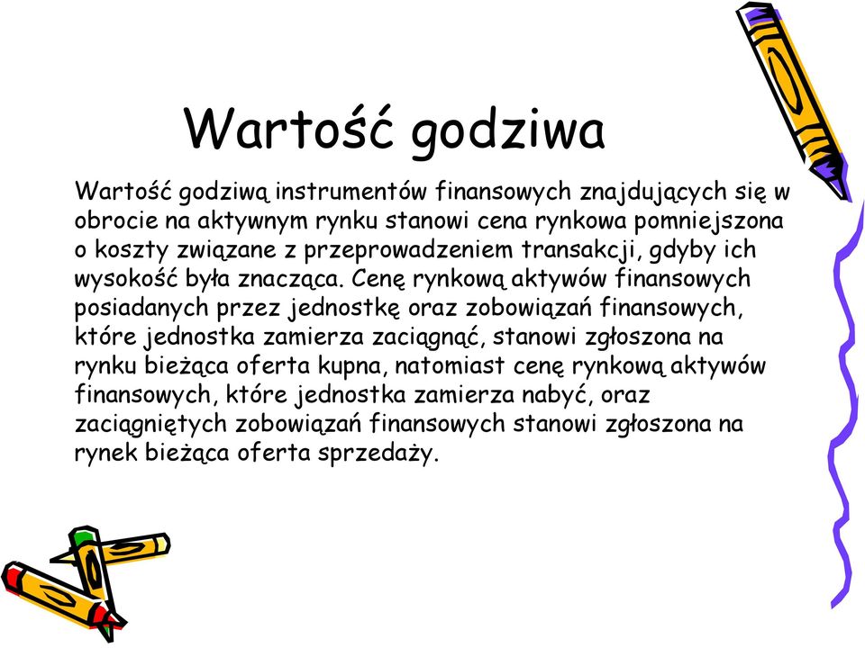 Cenę rynkową aktywów finansowych posiadanych przez jednostkę oraz zobowiązań finansowych, które jednostka zamierza zaciągnąć, stanowi