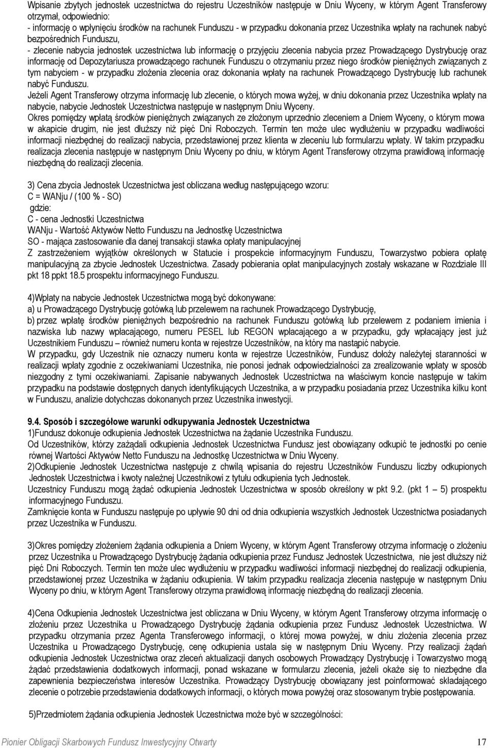 Dystrybucję oraz informację od Depozytariusza prowadzącego rachunek Funduszu o otrzymaniu przez niego środków pieniężnych związanych z tym nabyciem - w przypadku złożenia zlecenia oraz dokonania