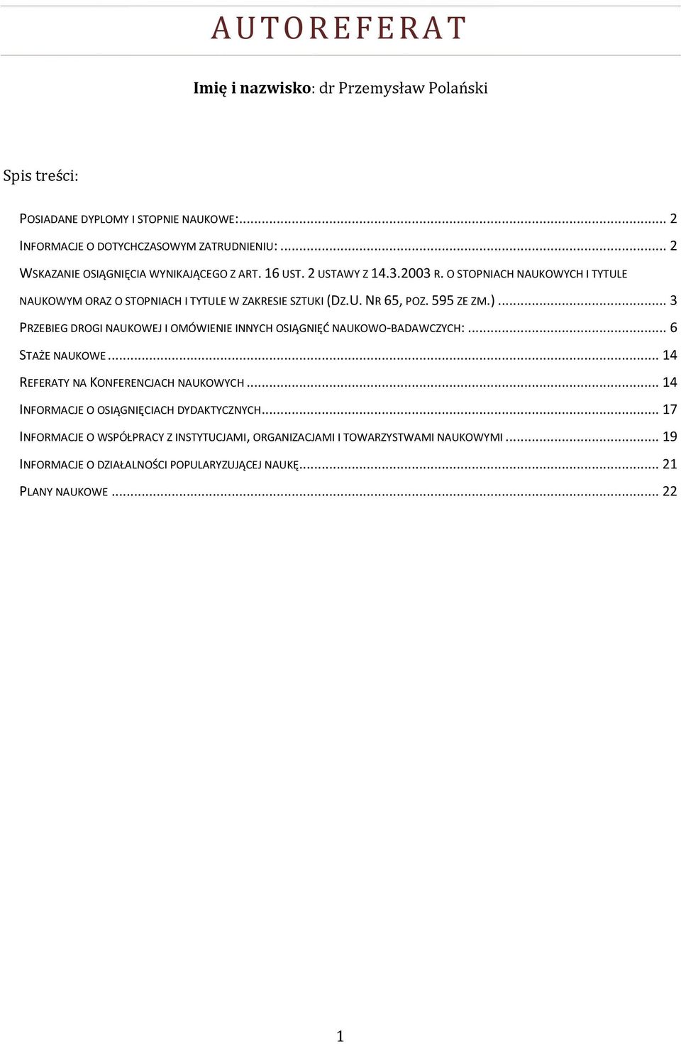 595 ZE ZM.)... 3 PRZEBIEG DROGI NAUKOWEJ I OMÓWIENIE INNYCH OSIĄGNIĘĆ NAUKOWO-BADAWCZYCH:... 6 STAŻE NAUKOWE... 14 REFERATY NA KONFERENCJACH NAUKOWYCH.