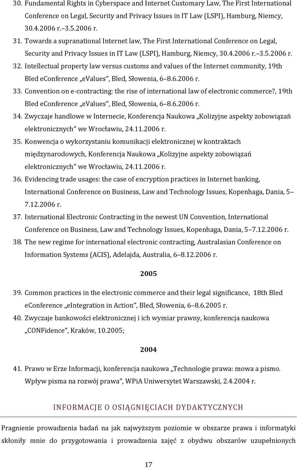 Intellectual property law versus customs and values of the Internet community, 19th Bled econference evalues, Bled, Słowenia, 6 8.6.2006 r. 33.