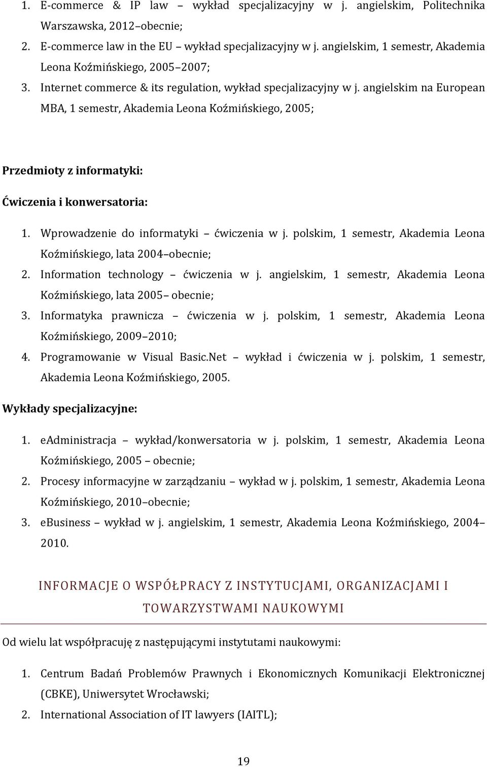 angielskim na European MBA, 1 semestr, Akademia Leona Koźmińskiego, 2005; Przedmioty z informatyki: Ćwiczenia i konwersatoria: 1. Wprowadzenie do informatyki ćwiczenia w j.