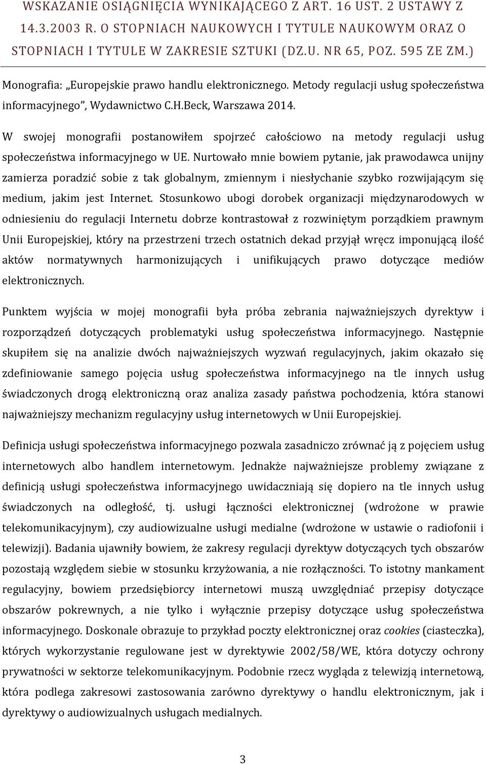 W swojej monografii postanowiłem spojrzeć całościowo na metody regulacji usług społeczeństwa informacyjnego w UE.