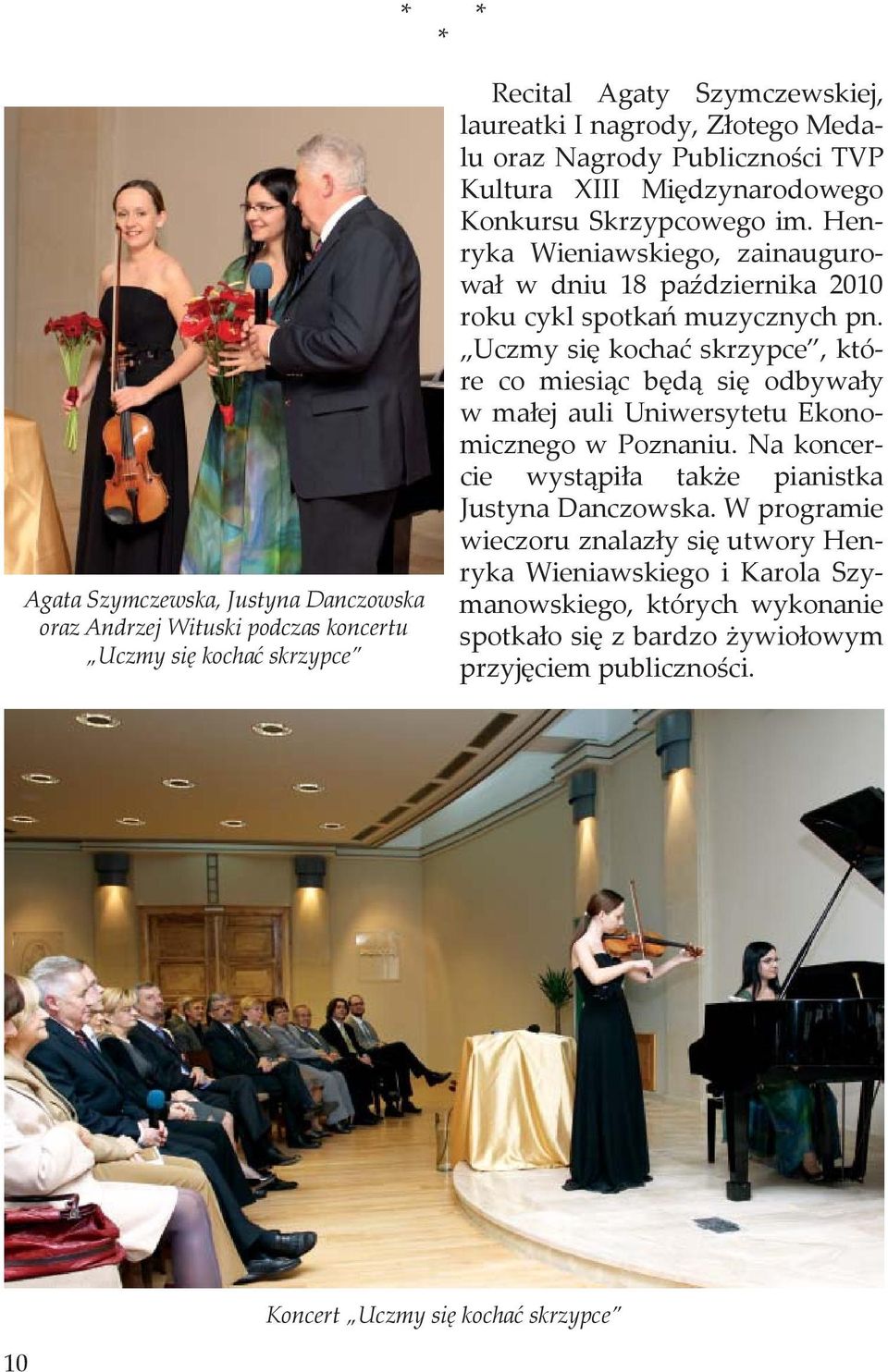 Uczmy się kochać skrzypce, które co miesiąc będą się odbywały w małej auli Uniwersytetu Ekonomicznego w Poznaniu. Na koncercie wystąpiła także pianistka Justyna Danczowska.