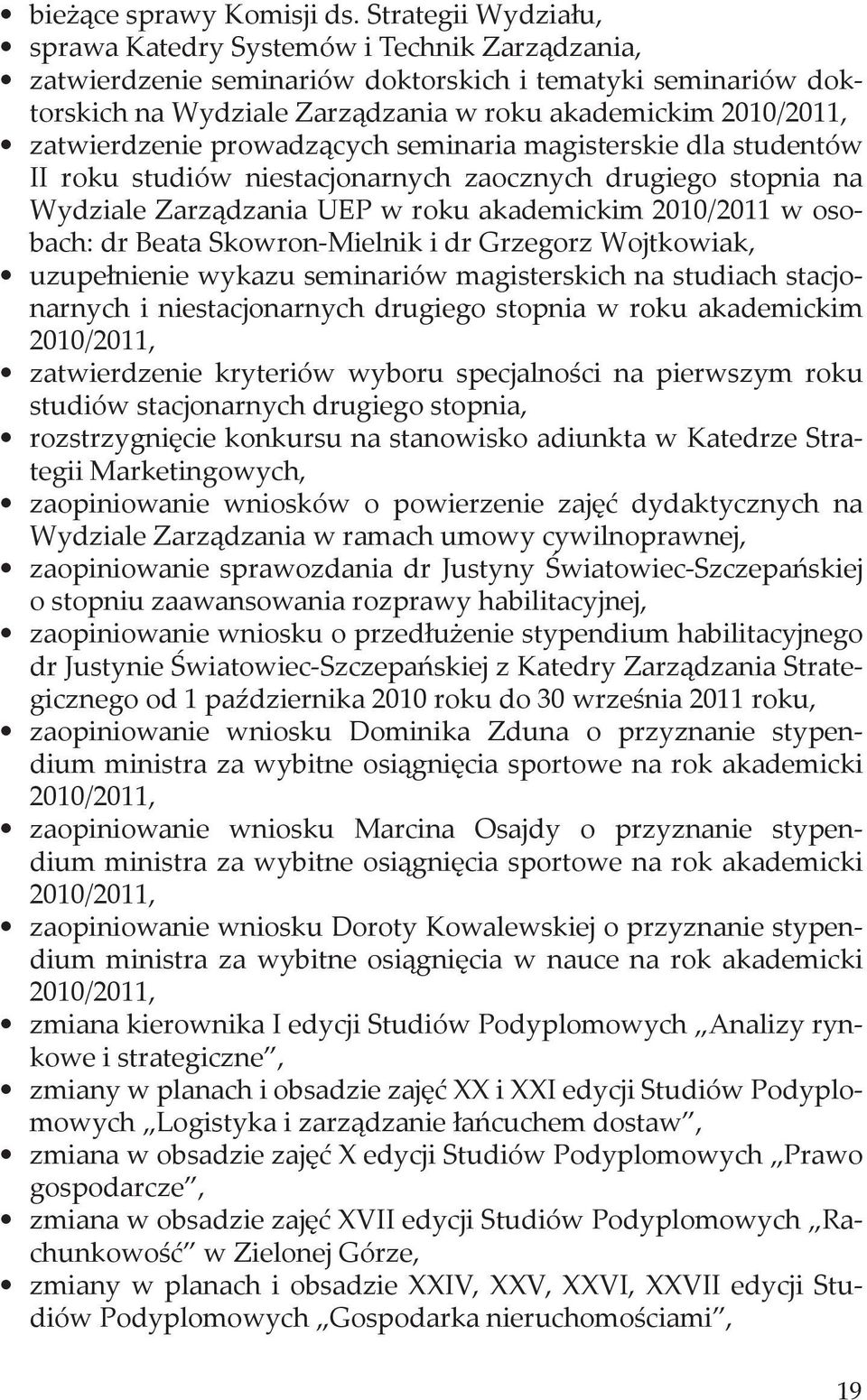 zatwierdzenie prowadzących seminaria magisterskie dla studentów II roku studiów niestacjonarnych zaocznych drugiego stopnia na Wydziale Zarządzania UEP w roku akademickim 2010/2011 w osobach: dr