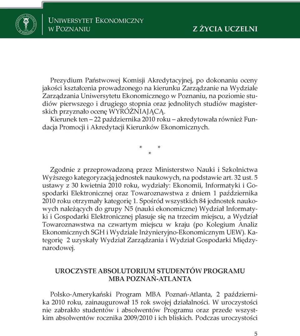 WYRÓŻNIAJĄCĄ. Kierunek ten 22 października 2010 roku akredytowała również Fundacja Promocji i Akredytacji Kierunków Ekonomicznych.