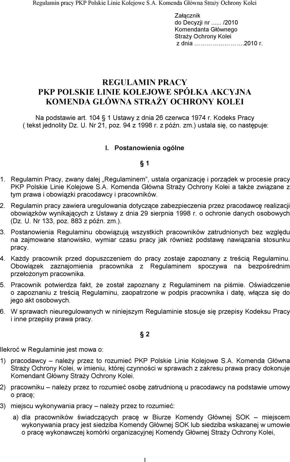 Regulamin Pracy, zwany dalej Regulaminem, ustala organizację i porządek w procesie pracy PKP Polskie Linie Kolejowe S.A.