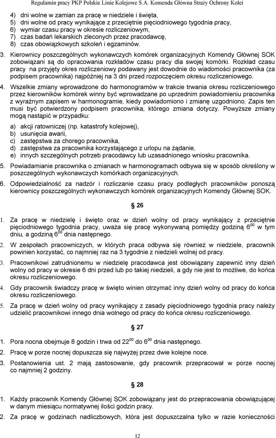 Kierownicy poszczególnych wykonawczych komórek organizacyjnych Komendy Głównej SOK zobowiązani są do opracowania rozkładów czasu pracy dla swojej komórki.