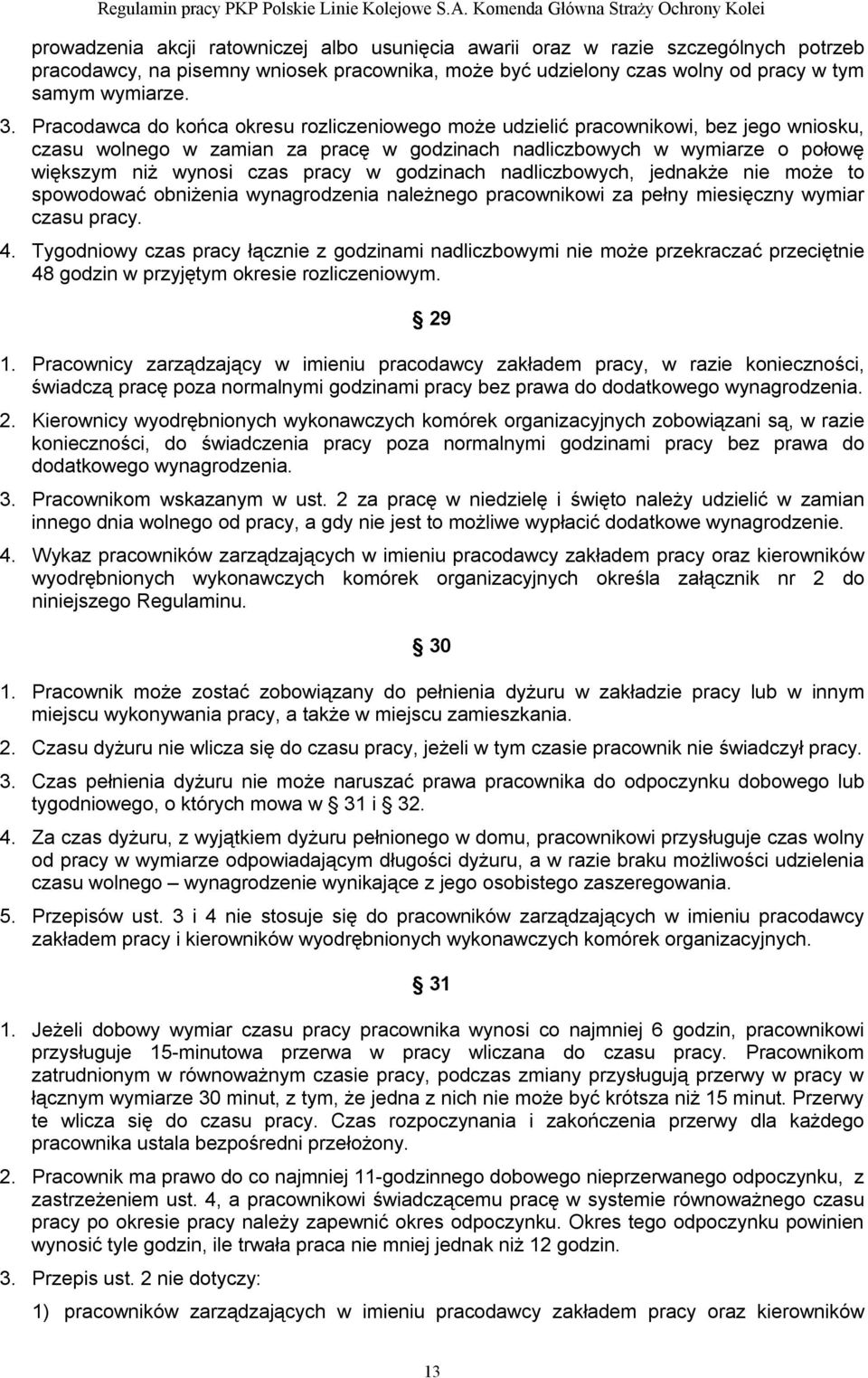 godzinach nadliczbowych, jednakże nie może to spowodować obniżenia wynagrodzenia należnego pracownikowi za pełny miesięczny wymiar czasu pracy. 4.