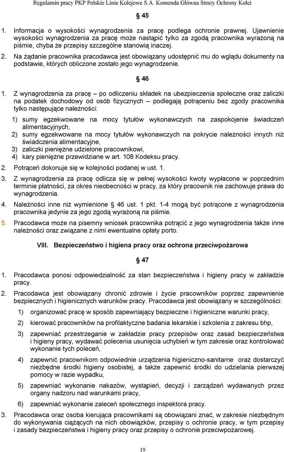 Na żądanie pracownika pracodawca jest obowiązany udostępnić mu do wglądu dokumenty na podstawie, których obliczone zostało jego wynagrodzenie. 46 1.