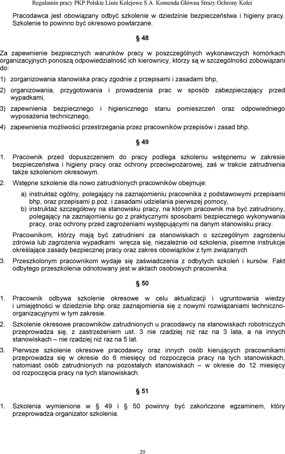 zorganizowania stanowiska pracy zgodnie z przepisami i zasadami bhp, 2) organizowania, przygotowania i prowadzenia prac w sposób zabezpieczający przed wypadkami, 3) zapewnienia bezpiecznego i