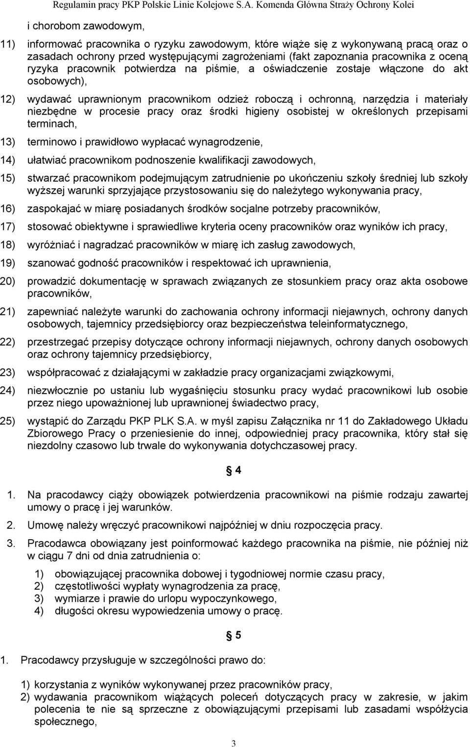 pracy oraz środki higieny osobistej w określonych przepisami terminach, 13) terminowo i prawidłowo wypłacać wynagrodzenie, 14) ułatwiać pracownikom podnoszenie kwalifikacji zawodowych, 15) stwarzać