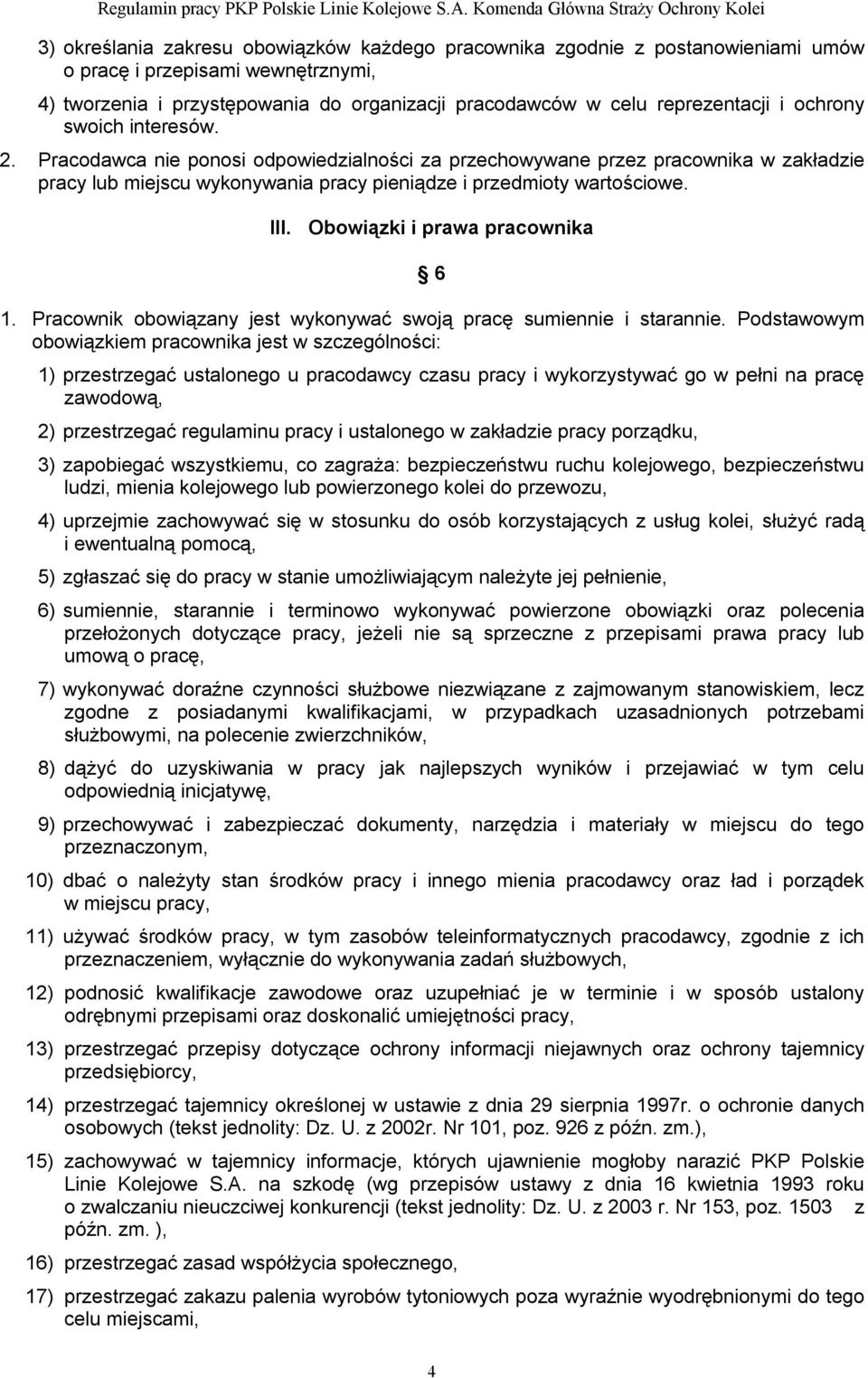 Obowiązki i prawa pracownika 6 1. Pracownik obowiązany jest wykonywać swoją pracę sumiennie i starannie.