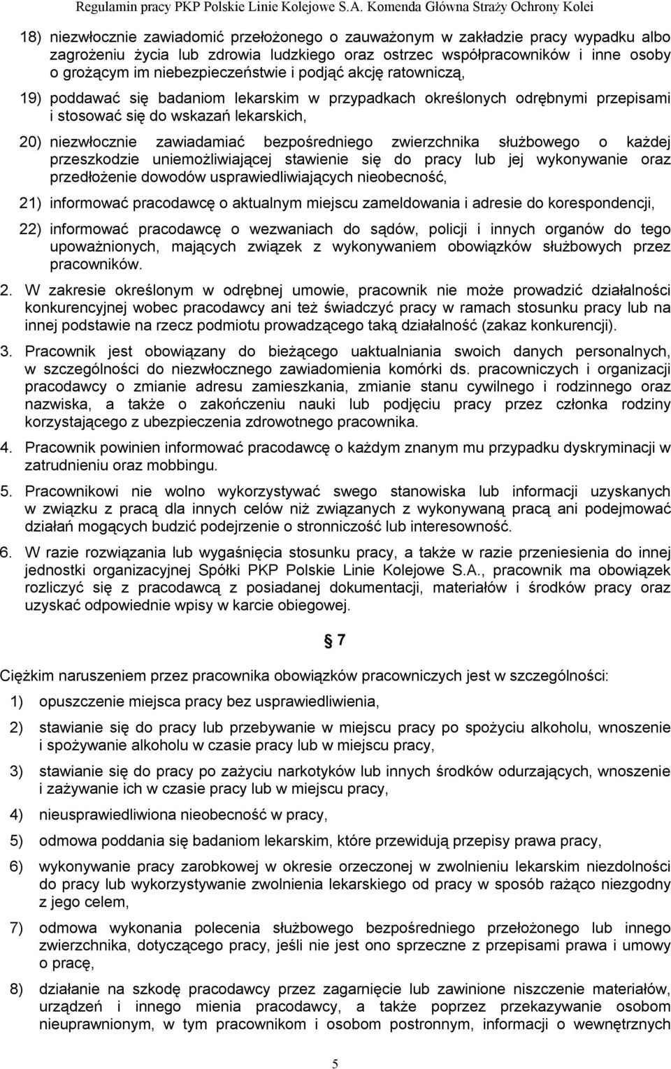 zwierzchnika służbowego o każdej przeszkodzie uniemożliwiającej stawienie się do pracy lub jej wykonywanie oraz przedłożenie dowodów usprawiedliwiających nieobecność, 21) informować pracodawcę o