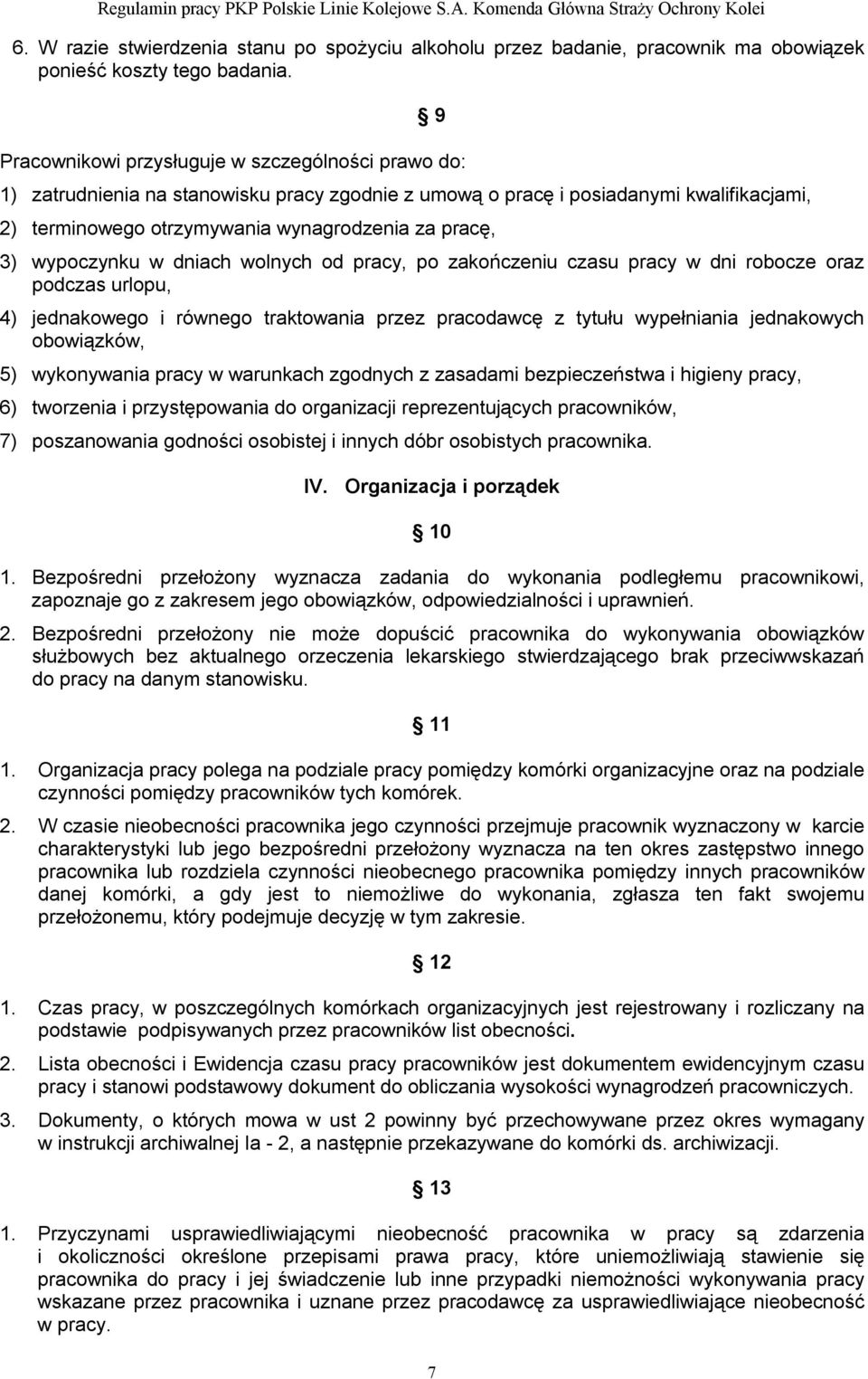 wypoczynku w dniach wolnych od pracy, po zakończeniu czasu pracy w dni robocze oraz podczas urlopu, 4) jednakowego i równego traktowania przez pracodawcę z tytułu wypełniania jednakowych obowiązków,