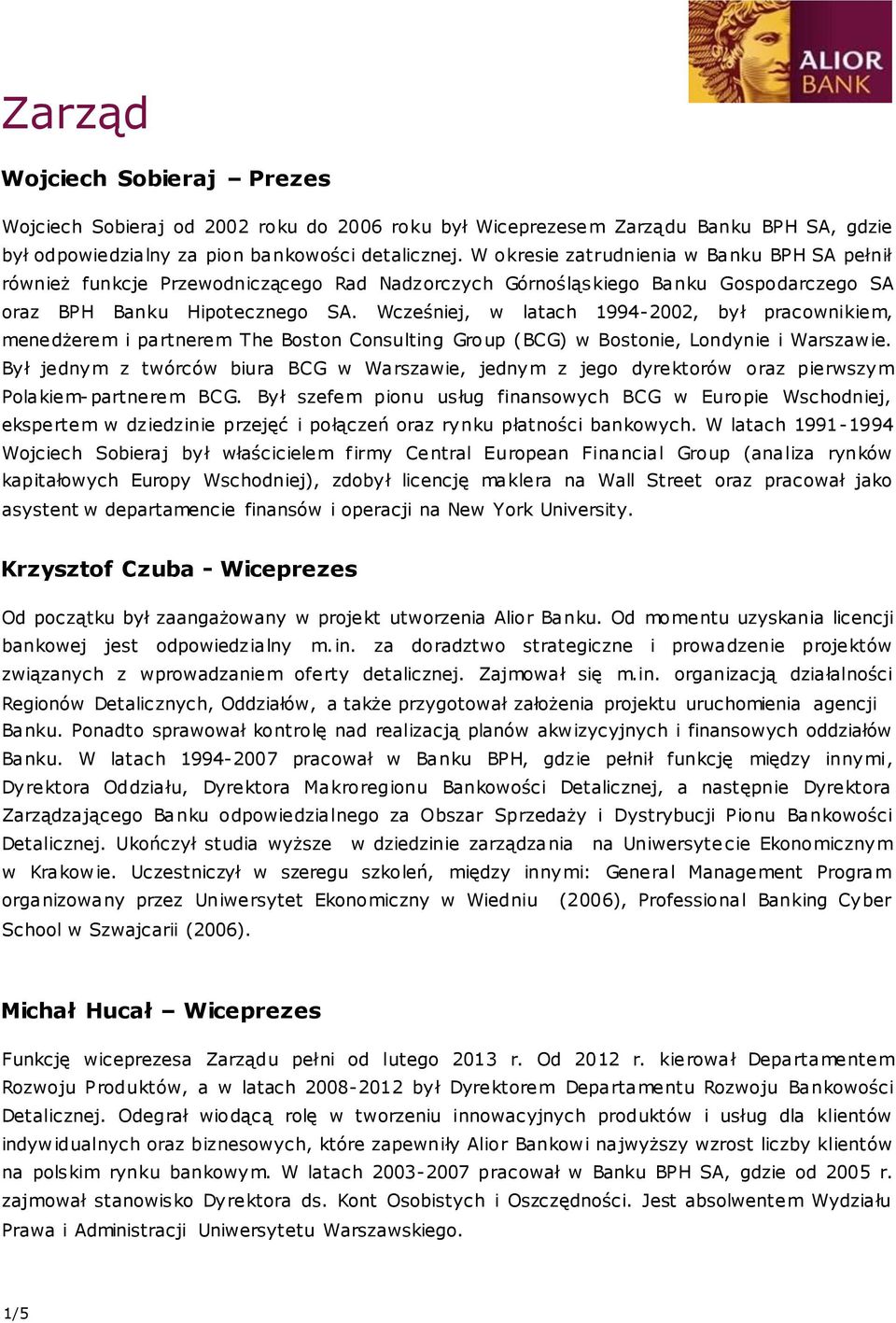 Wcześniej, w latach 1994-2002, był pracownikiem, menedżerem i partnerem The Boston Consulting Group (BCG) w Bostonie, Londynie i Warszawie.