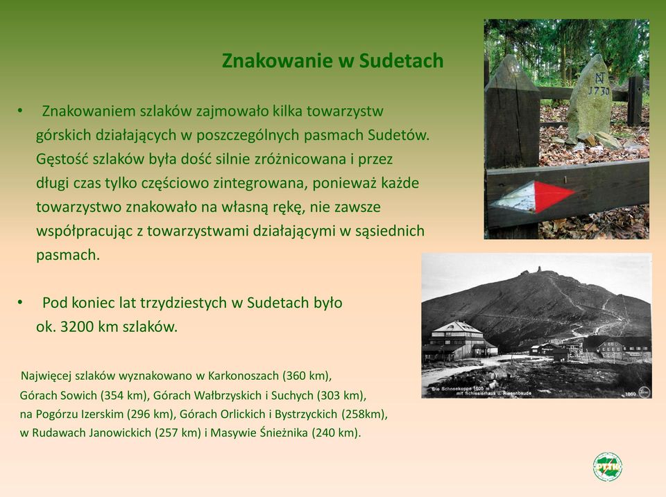 współpracując z towarzystwami działającymi w sąsiednich pasmach. Pod koniec lat trzydziestych w Sudetach było ok. 3200 km szlaków.