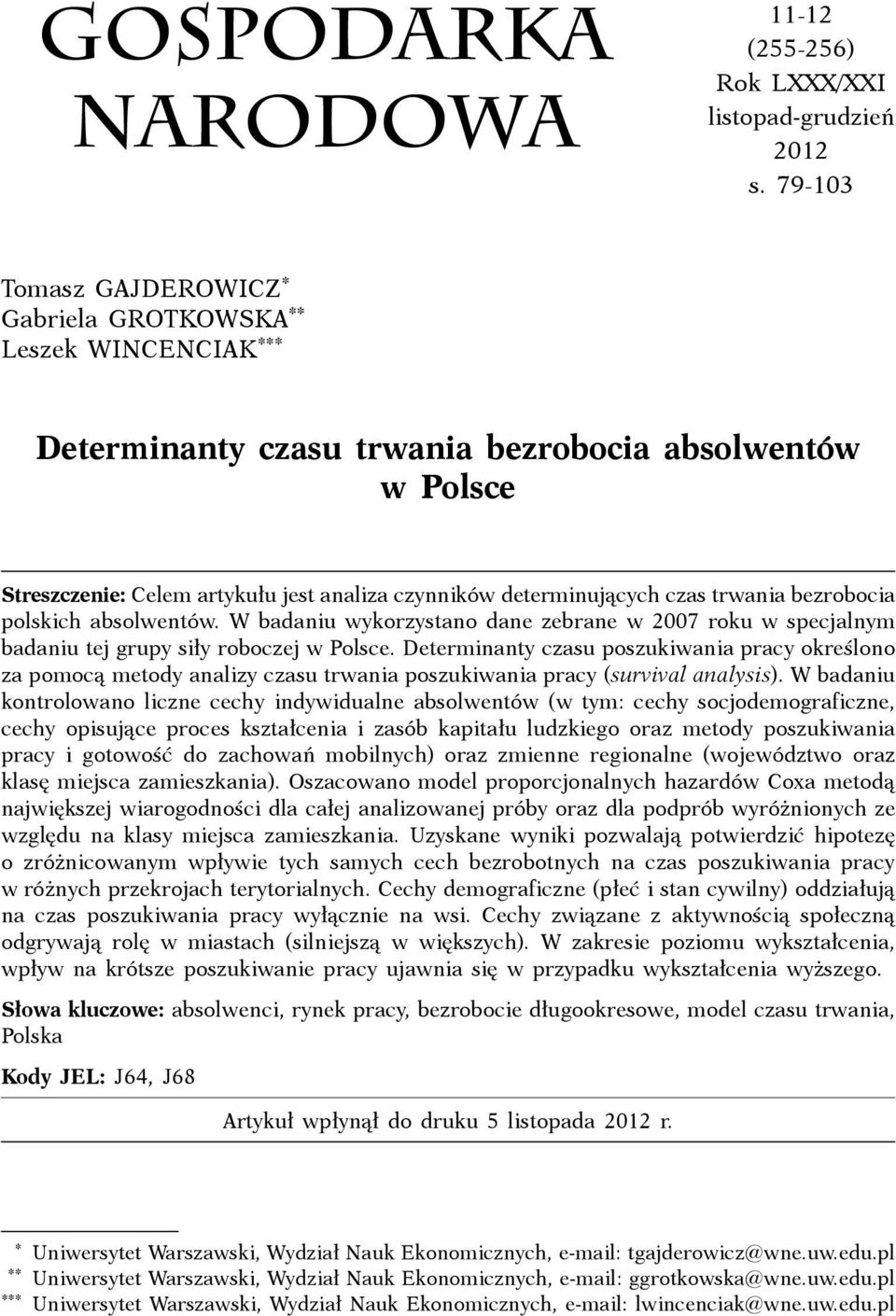 czas trwania bezrobocia polskich absolwentów. W badaniu wykorzystano dane zebrane w 2007 roku w specjalnym badaniu tej grupy siły roboczej w Polsce.