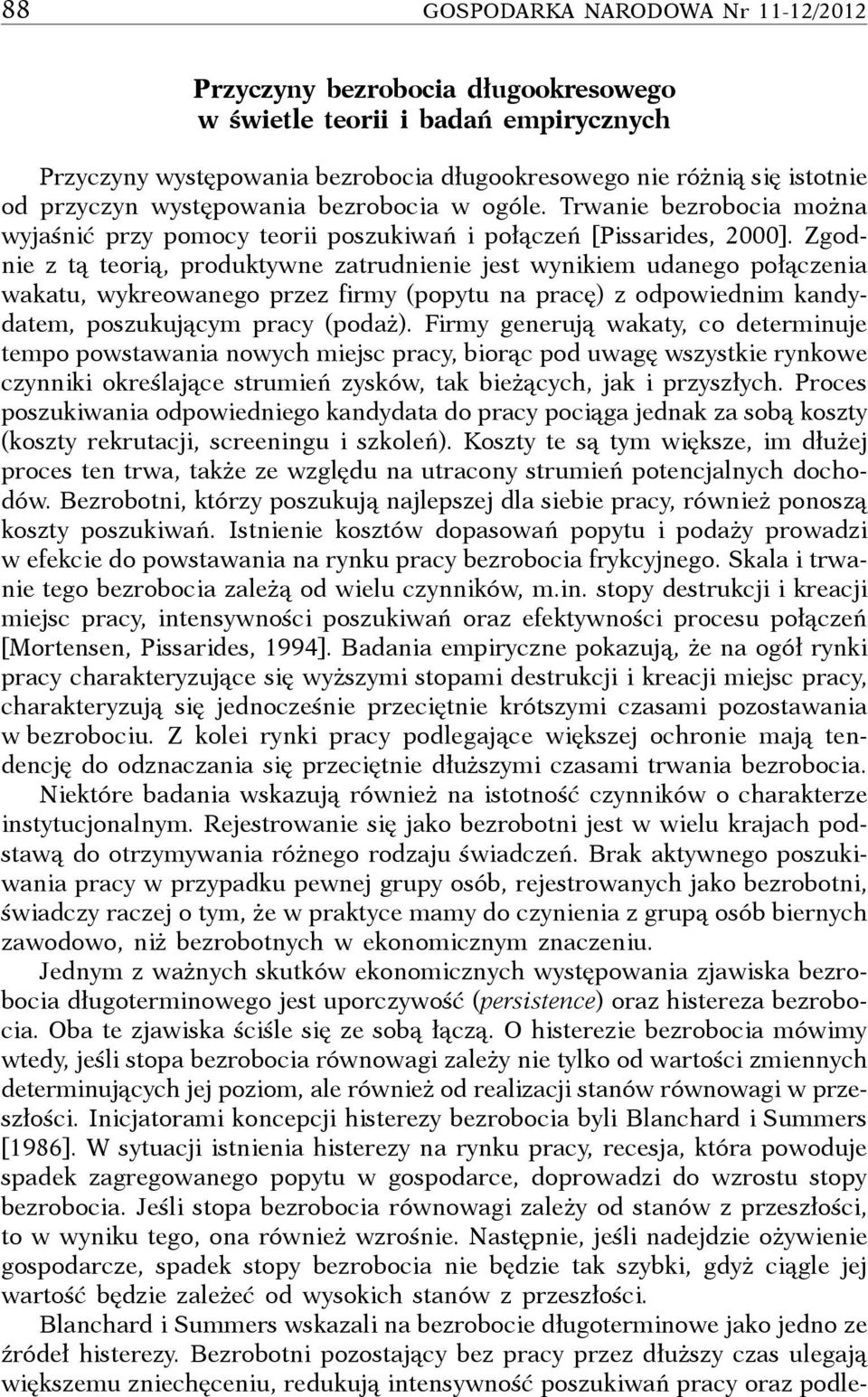 Zgodnie z tą teorią, produktywne zatrudnienie jest wynikiem udanego połączenia wakatu, wykreowanego przez firmy (popytu na pracę) z odpowiednim kandydatem, poszukującym pracy (podaż).