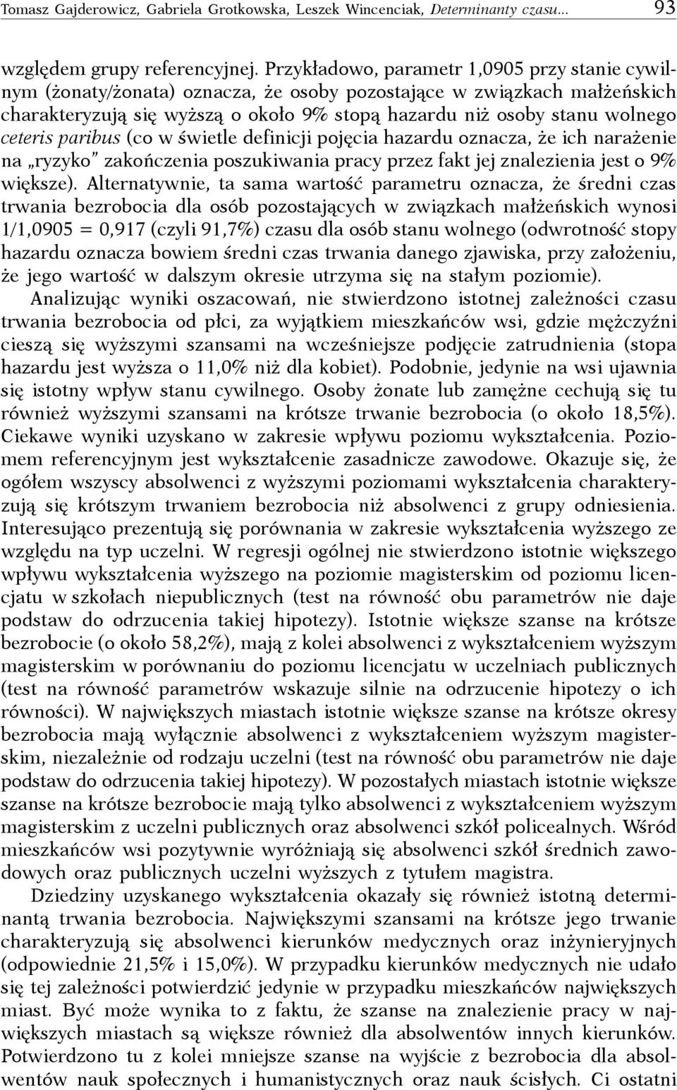 ceteris paribus (co w świetle definicji pojęcia hazardu oznacza, że ich narażenie na ryzyko zakończenia poszukiwania pracy przez fakt jej znalezienia jest o 9% większe).