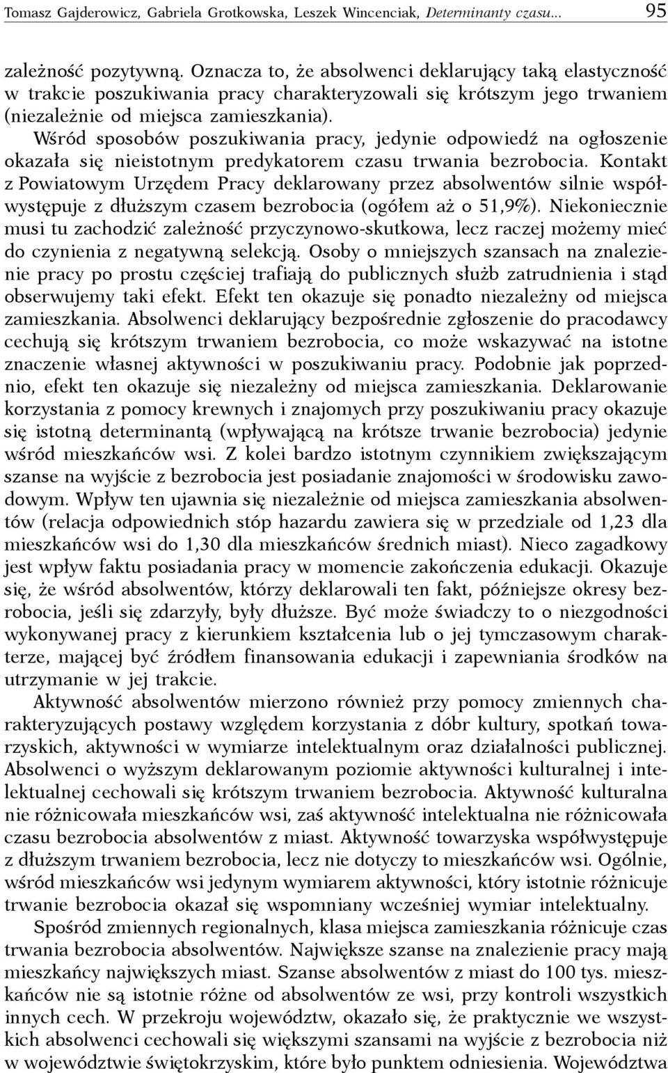 Wśród sposobów poszukiwania pracy, jedynie odpowiedź na ogłoszenie okazała się nieistotnym predykatorem czasu trwania bezrobocia.