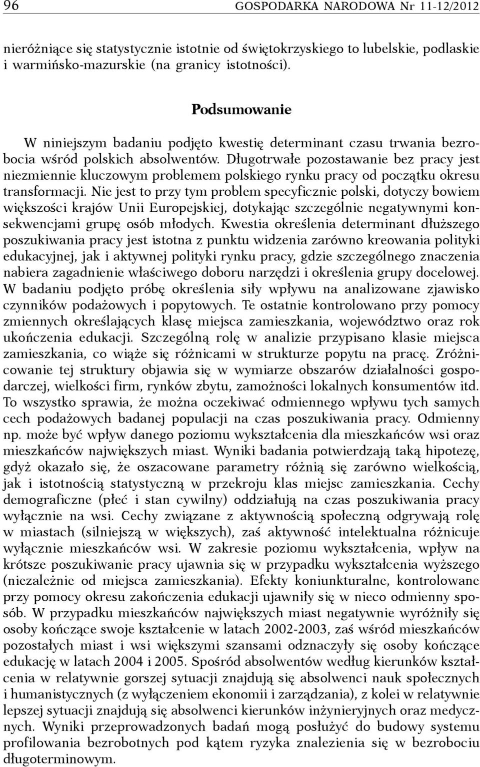 Długotrwałe pozostawanie bez pracy jest niezmiennie kluczowym problemem polskiego rynku pracy od początku okresu transformacji.