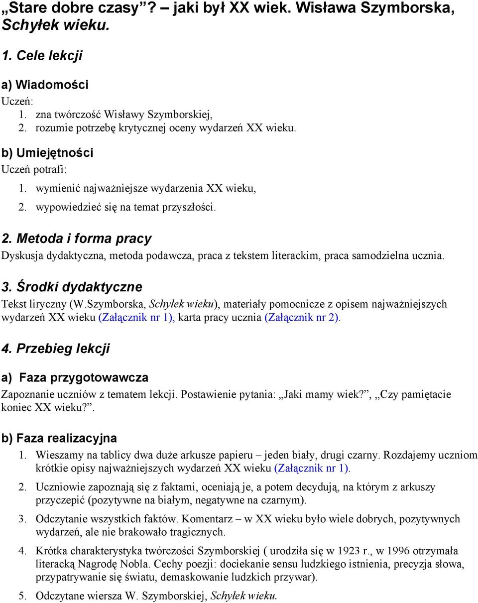 wypowiedzieć się na temat przyszłości. 2. Metoda i forma pracy Dyskusja dydaktyczna, metoda podawcza, praca z tekstem literackim, praca samodzielna ucznia. 3. Środki dydaktyczne Tekst liryczny (W.