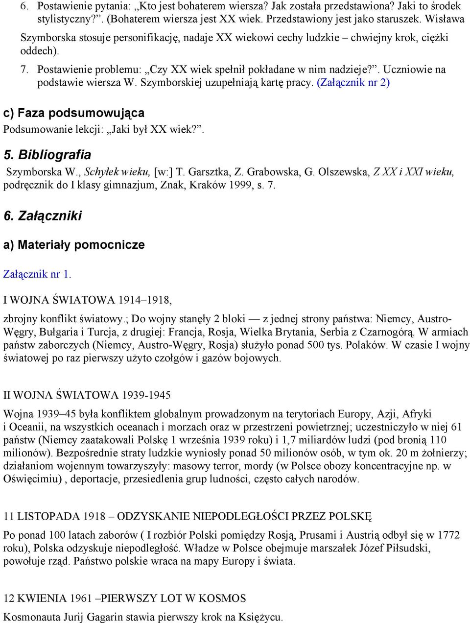 . Uczniowie na podstawie wiersza W. Szymborskiej uzupełniają kartę pracy. (Załącznik nr 2) c) Faza podsumowująca Podsumowanie lekcji: Jaki był XX wiek?. 5. Bibliografia Szymborska W.