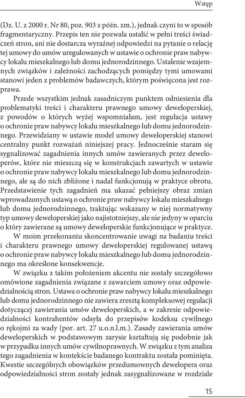 mieszkalnego lub domu jednorodzinnego. Ustalenie wzajemnych związków i zależności zachodzących pomiędzy tymi umowami stanowi jeden z problemów badawczych, którym poświęcona jest rozprawa.