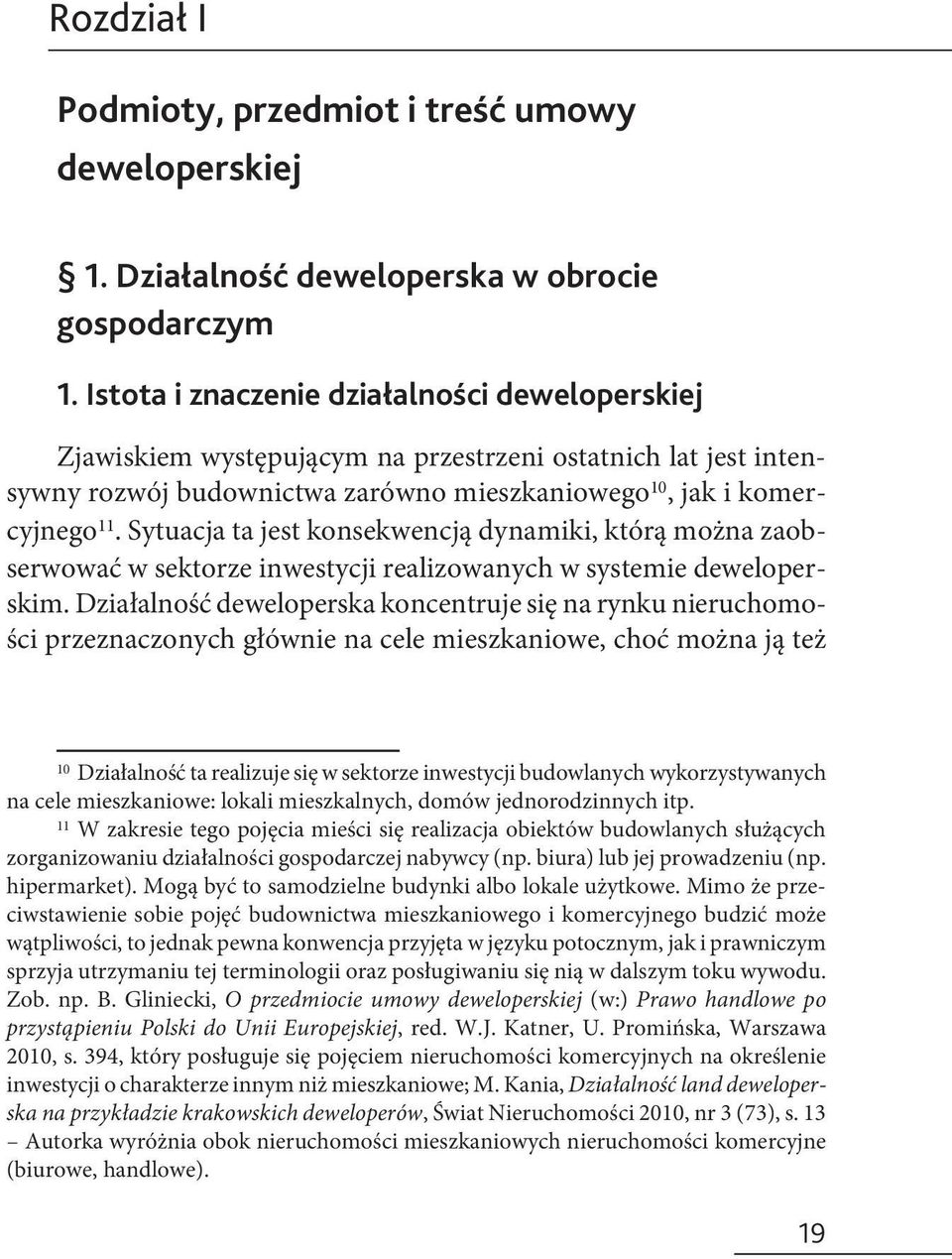 Sytuacja ta jest konsekwencją dynamiki, którą można zaobserwować w sektorze inwestycji realizowanych w systemie deweloperskim.