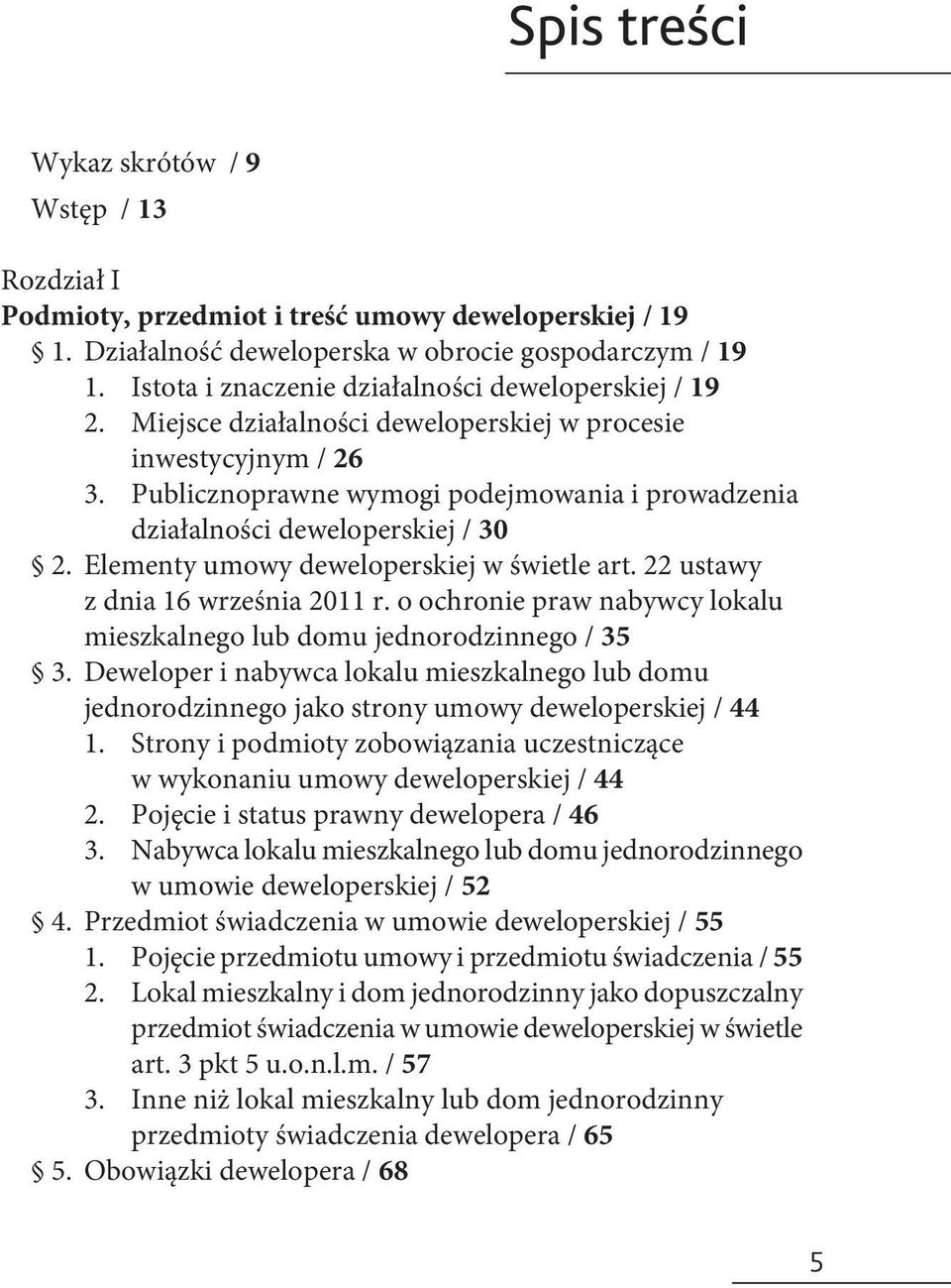 Publicznoprawne wymogi podejmowania i prowadzenia działalności deweloperskiej / 30 2. Elementy umowy deweloperskiej w świetle art. 22 ustawy z dnia 16 września 2011 r.