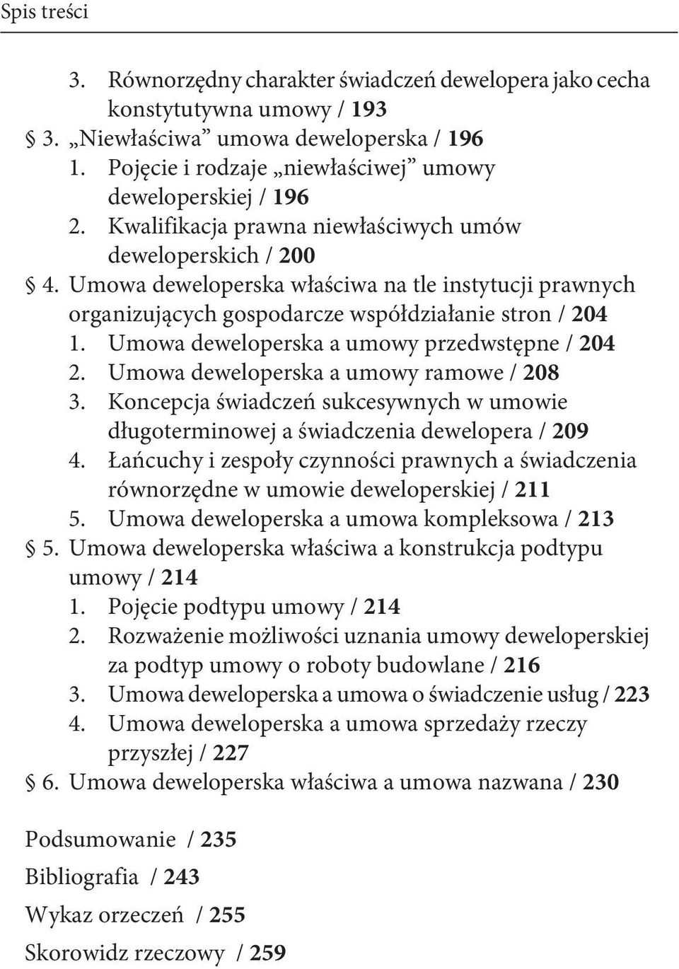 Umowa deweloperska a umowy przedwstępne / 204 2. Umowa deweloperska a umowy ramowe / 208 3. Koncepcja świadczeń sukcesywnych w umowie długoterminowej a świadczenia dewelopera / 209 4.