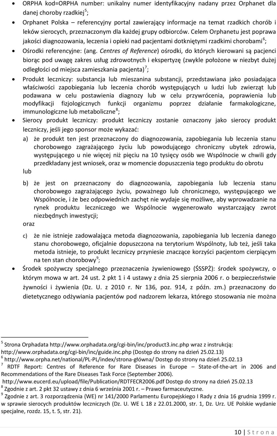 Centres of Reference) ośrodki, do których kierowani są pacjenci biorąc pod uwagę zakres usług zdrowotnych i ekspertyzę (zwykle położone w niezbyt dużej 7 odległości od miejsca zamieszkania pacjenta)