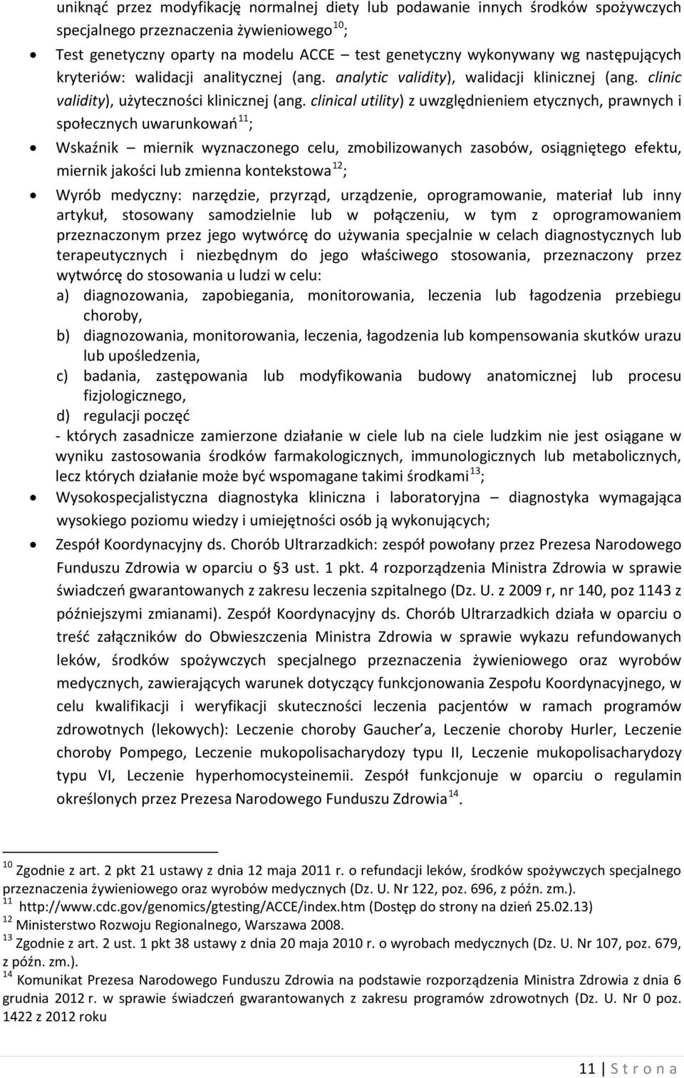 clinical utility) z uwzględnieniem etycznych, prawnych i 11 społecznych uwarunkowań ; Wskaźnik miernik wyznaczonego celu, zmobilizowanych zasobów, osiągniętego efektu, 12 miernik jakości lub zmienna