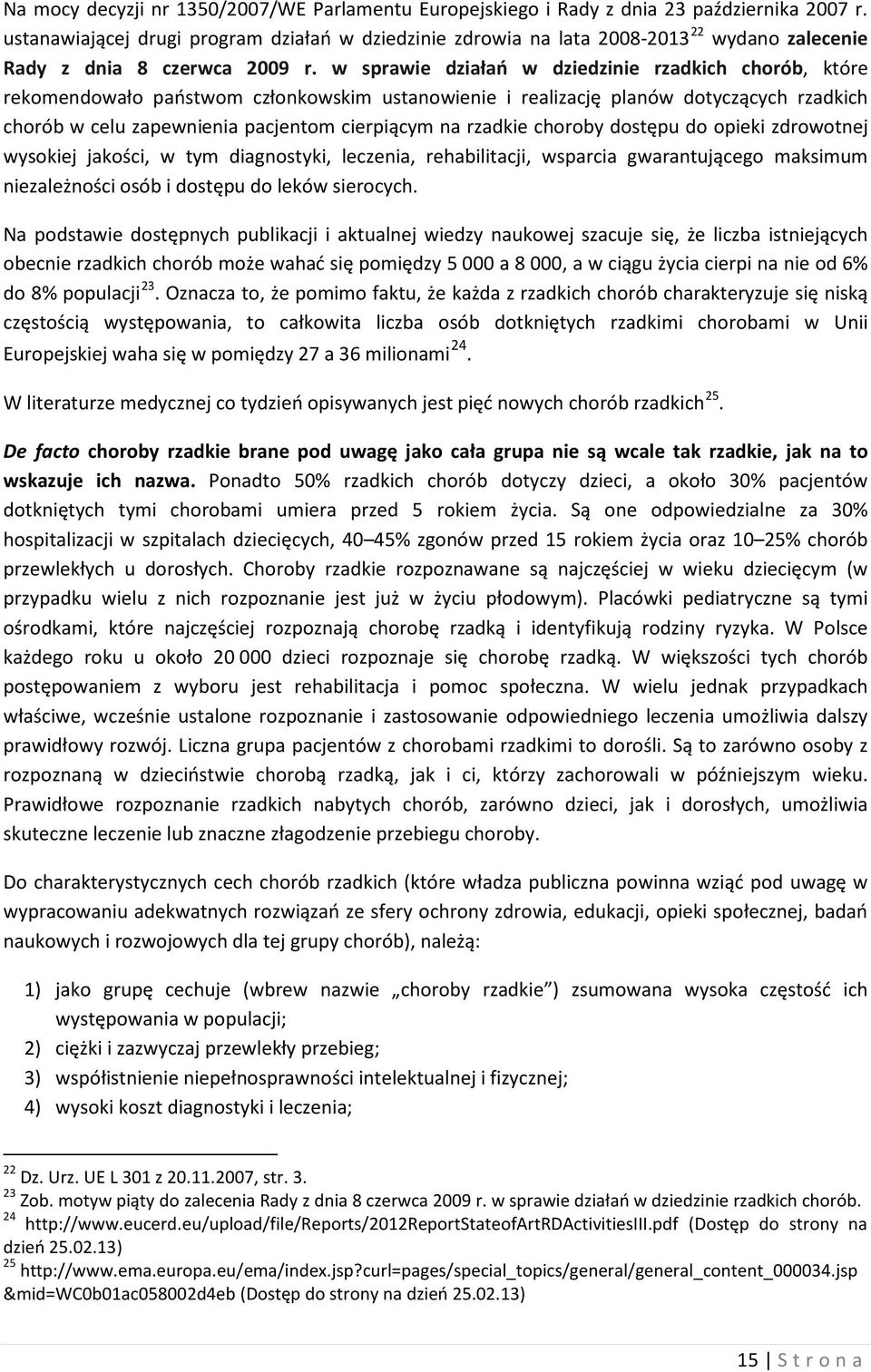 w sprawie działań w dziedzinie rzadkich chorób, które rekomendowało państwom członkowskim ustanowienie i realizację planów dotyczących rzadkich chorób w celu zapewnienia pacjentom cierpiącym na