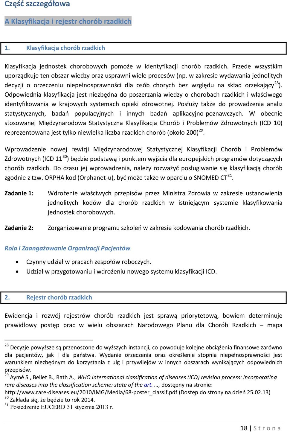 w zakresie wydawania jednolitych decyzji o orzeczeniu niepełnosprawności dla osób chorych bez względu na skład orzekający 28 ).